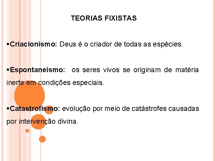 TEORIAS FIXISTAS §Criacionismo: Deus é o criador de todas as espécies. §Espontaneismo: os seres