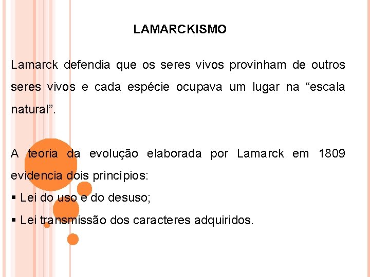 LAMARCKISMO Lamarck defendia que os seres vivos provinham de outros seres vivos e cada