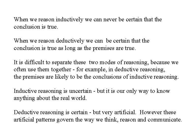 When we reason inductively we can never be certain that the conclusion is true.