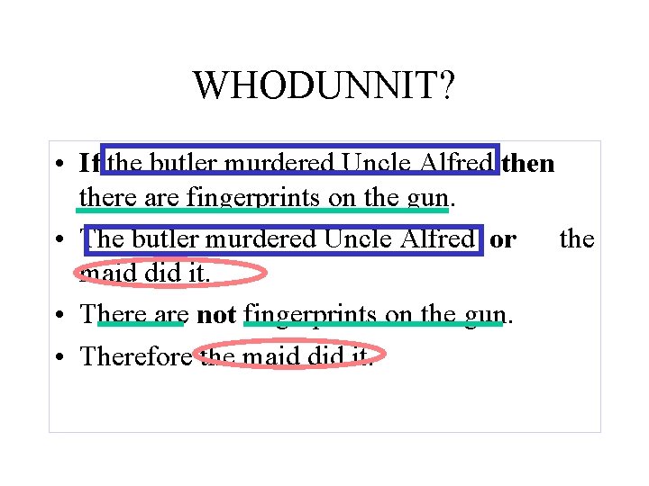 WHODUNNIT? • If the butler murdered Uncle Alfred then there are fingerprints on the