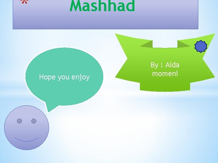 * Mashhad Hope you enjoy By : Aida momeni 