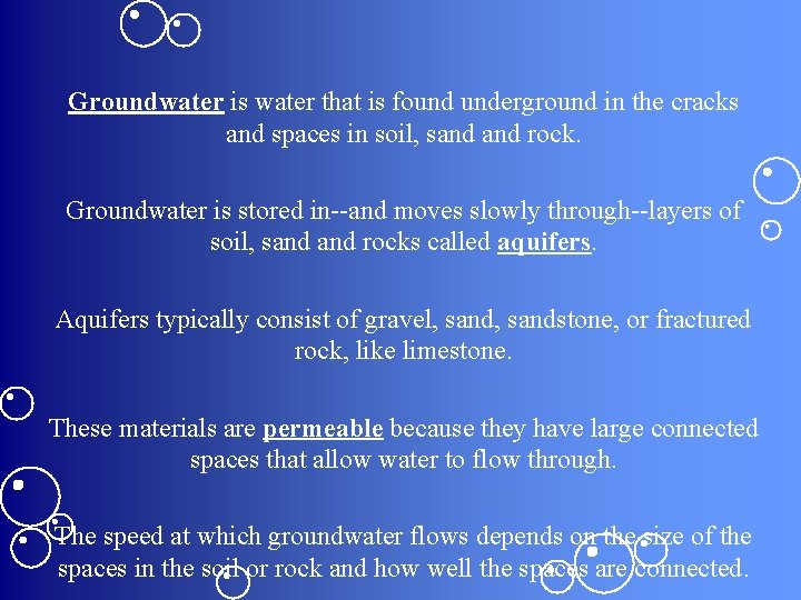 Groundwater is water that is found underground in the cracks and spaces in soil,