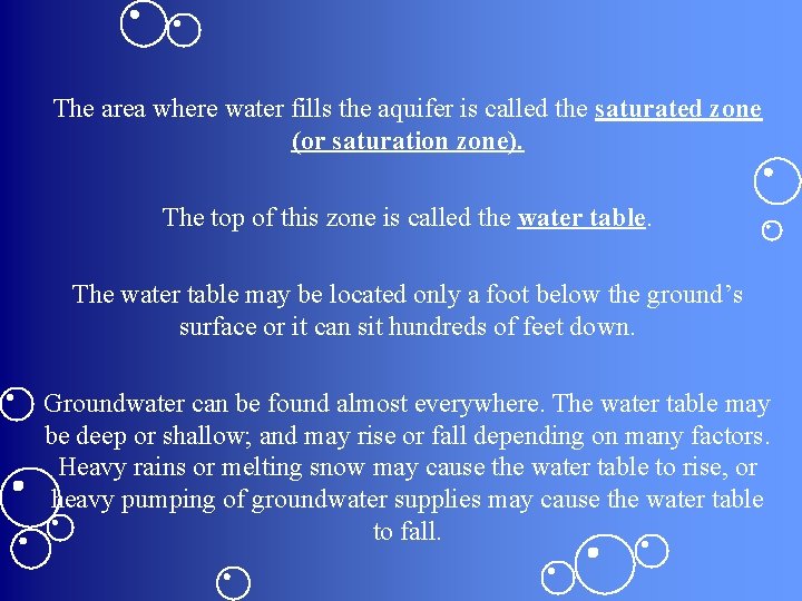 The area where water fills the aquifer is called the saturated zone (or saturation