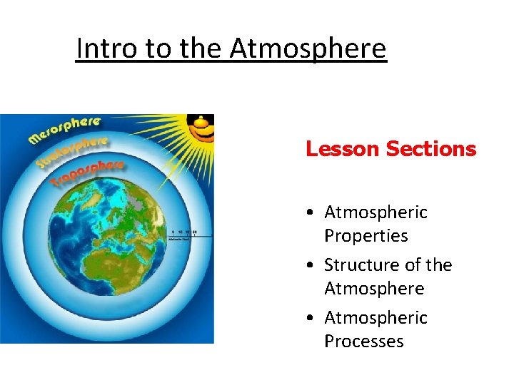 Intro to the Atmosphere Lesson Sections • Atmospheric Properties • Structure of the Atmosphere