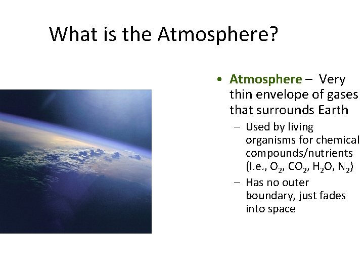 What is the Atmosphere? • Atmosphere – Very thin envelope of gases that surrounds