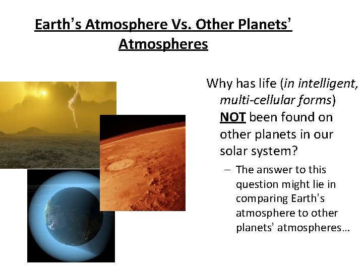 Earth’s Atmosphere Vs. Other Planets’ Atmospheres Why has life (in intelligent, multi-cellular forms) NOT