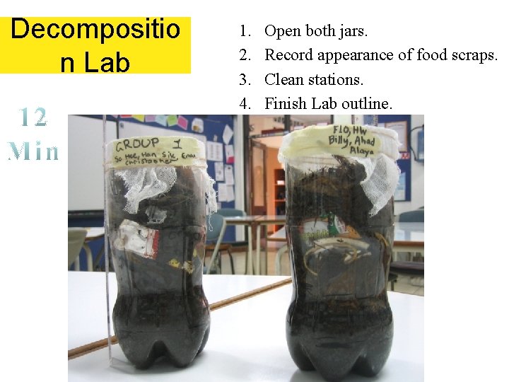 Decompositio n Lab 1. 2. 3. 4. Open both jars. Record appearance of food