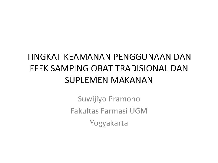 TINGKAT KEAMANAN PENGGUNAAN DAN EFEK SAMPING OBAT TRADISIONAL DAN SUPLEMEN MAKANAN Suwijiyo Pramono Fakultas