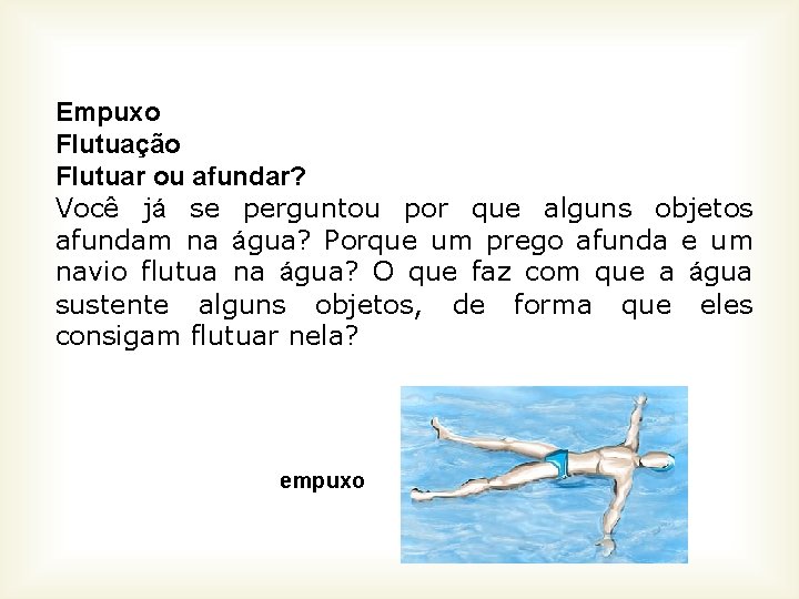 Empuxo Flutuação Flutuar ou afundar? Você já se perguntou por que alguns objetos afundam