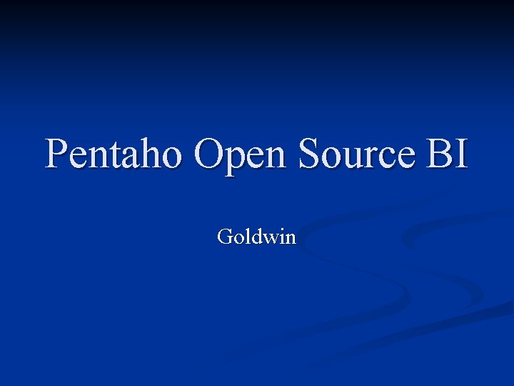 Pentaho Open Source BI Goldwin 