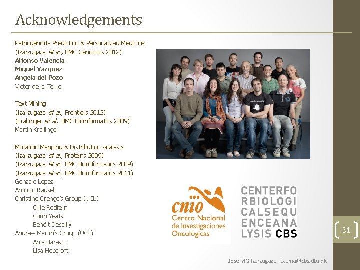 Acknowledgements Pathogenicity Prediction & Personalized Medicine (Izarzugaza et al. , BMC Genomics 2012) Alfonso Acknowledgements Pathogenicity Prediction & Personalized Medicine (Izarzugaza et al. , BMC Genomics 2012) Alfonso