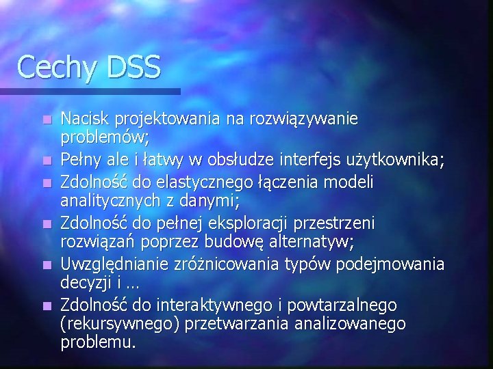 Cechy DSS n n n Nacisk projektowania na rozwiązywanie problemów; Pełny ale i łatwy