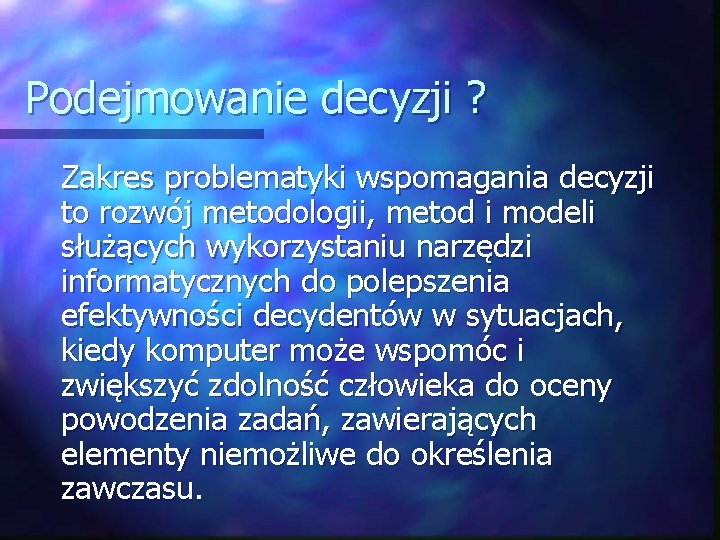 Podejmowanie decyzji ? Zakres problematyki wspomagania decyzji to rozwój metodologii, metod i modeli służących