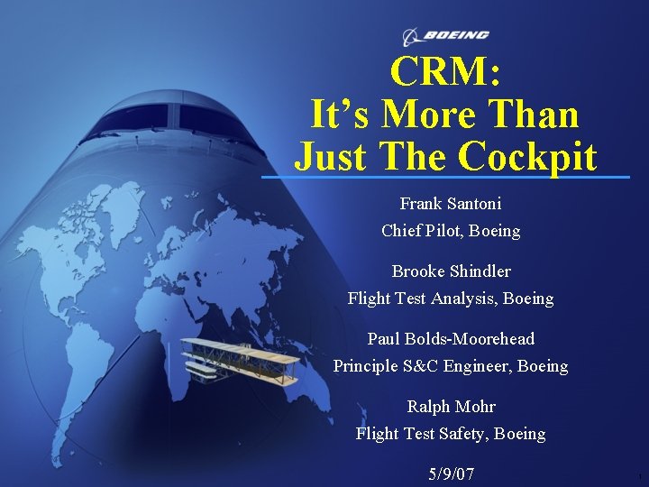 CRM: It’s More Than Just The Cockpit Frank Santoni Chief Pilot, Boeing Brooke Shindler