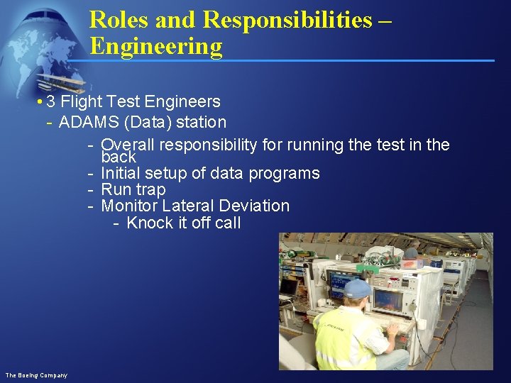 Roles and Responsibilities – Engineering • 3 Flight Test Engineers - ADAMS (Data) station