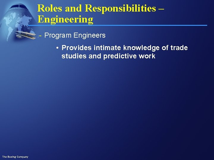 Roles and Responsibilities – Engineering - Program Engineers • Provides intimate knowledge of trade