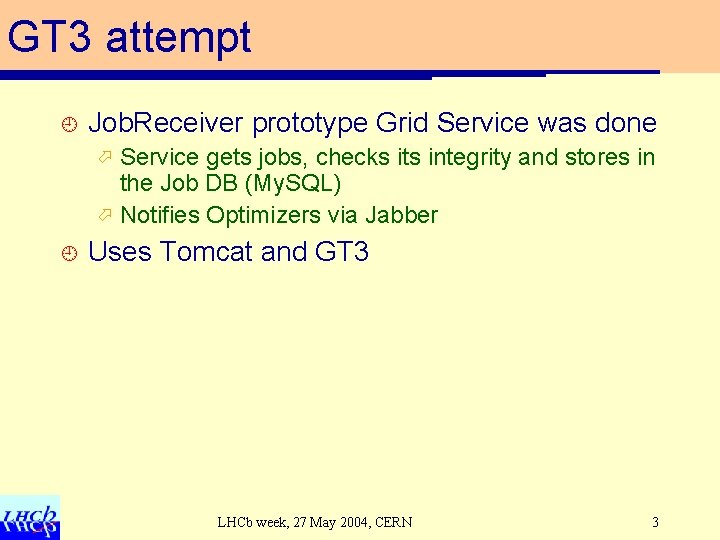 GT 3 attempt ¿ Job. Receiver prototype Grid Service was done Service gets jobs,
