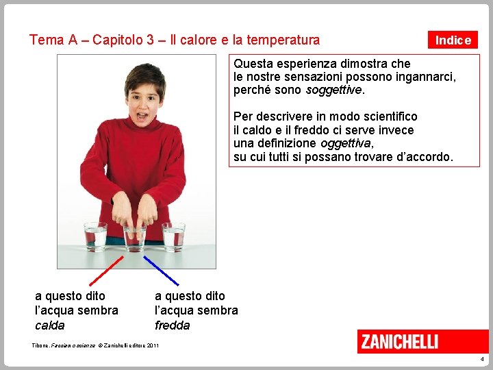 Tema A – Capitolo 3 – Il calore e la temperatura Indice Questa esperienza