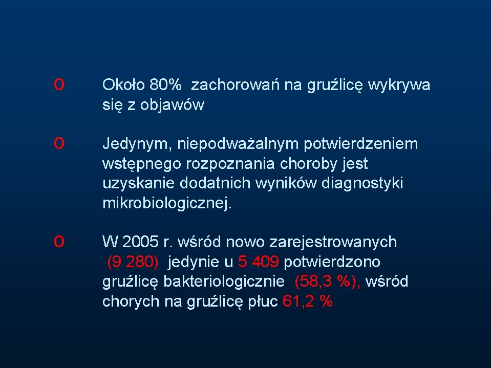 o Około 80% zachorowań na gruźlicę wykrywa się z objawów o Jedynym, niepodważalnym potwierdzeniem