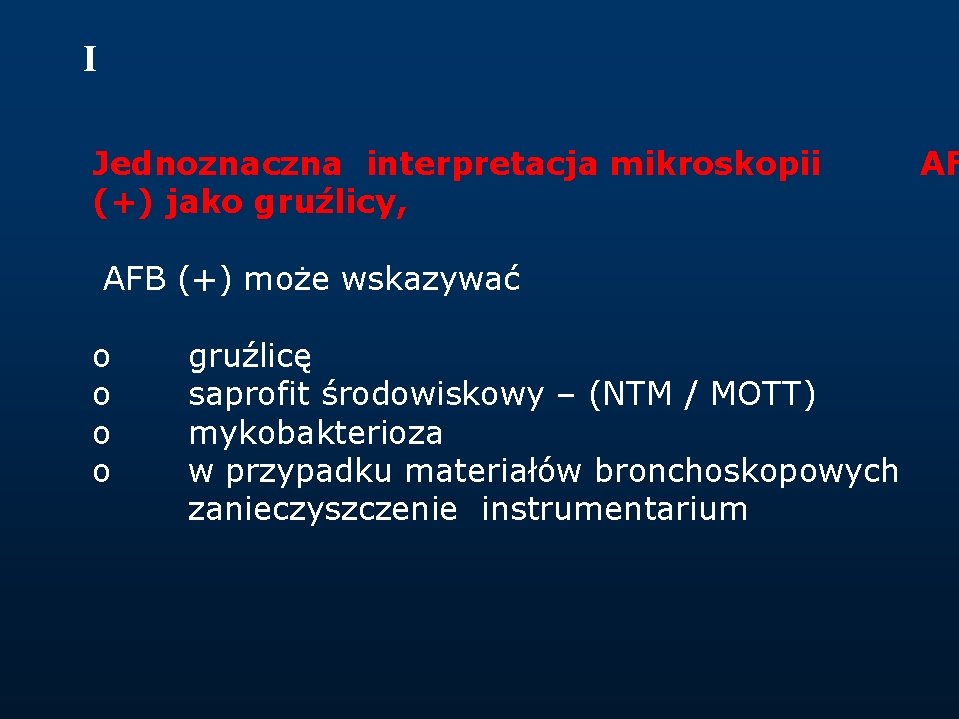 I Jednoznaczna interpretacja mikroskopii AF (+) jako gruźlicy, AFB (+) może wskazywać o gruźlicę