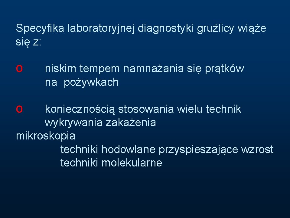 Specyfika laboratoryjnej diagnostyki gruźlicy wiąże się z: o o niskim tempem namnażania się prątków