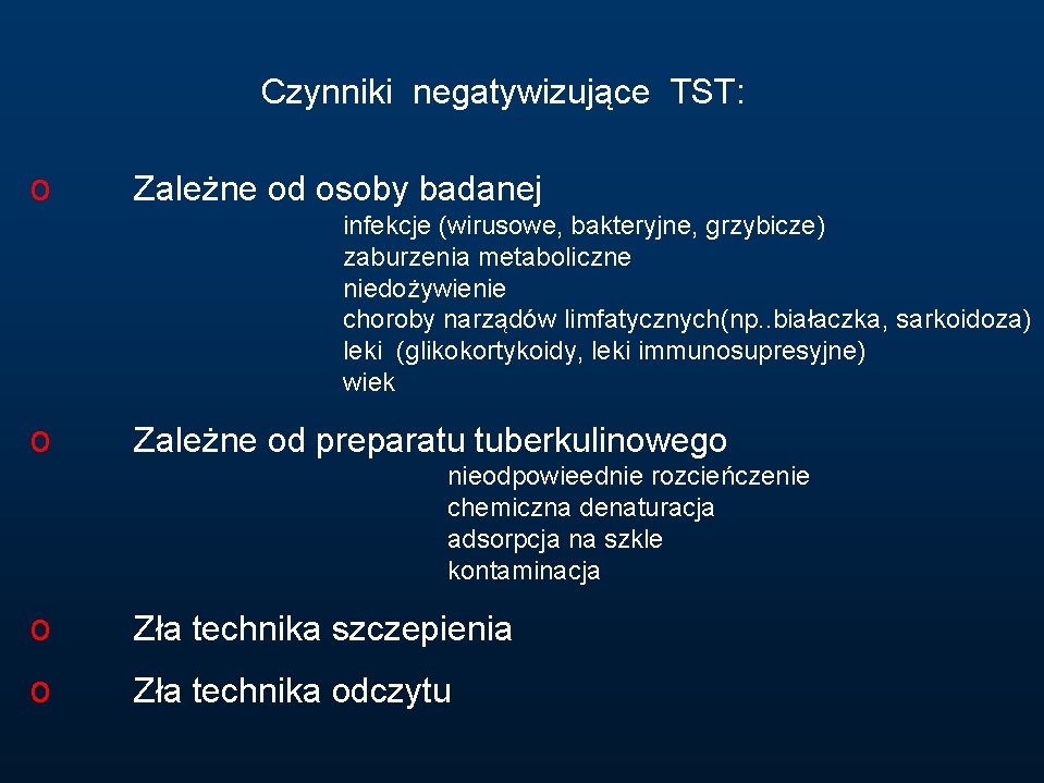 Czynniki negatywizujące TST: o Zależne od osoby badanej infekcje (wirusowe, bakteryjne, grzybicze) zaburzenia metaboliczne