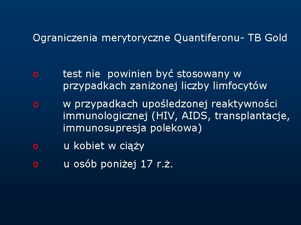 Ograniczenia merytoryczne Quantiferonu- TB Gold o test nie powinien być stosowany w przypadkach zaniżonej