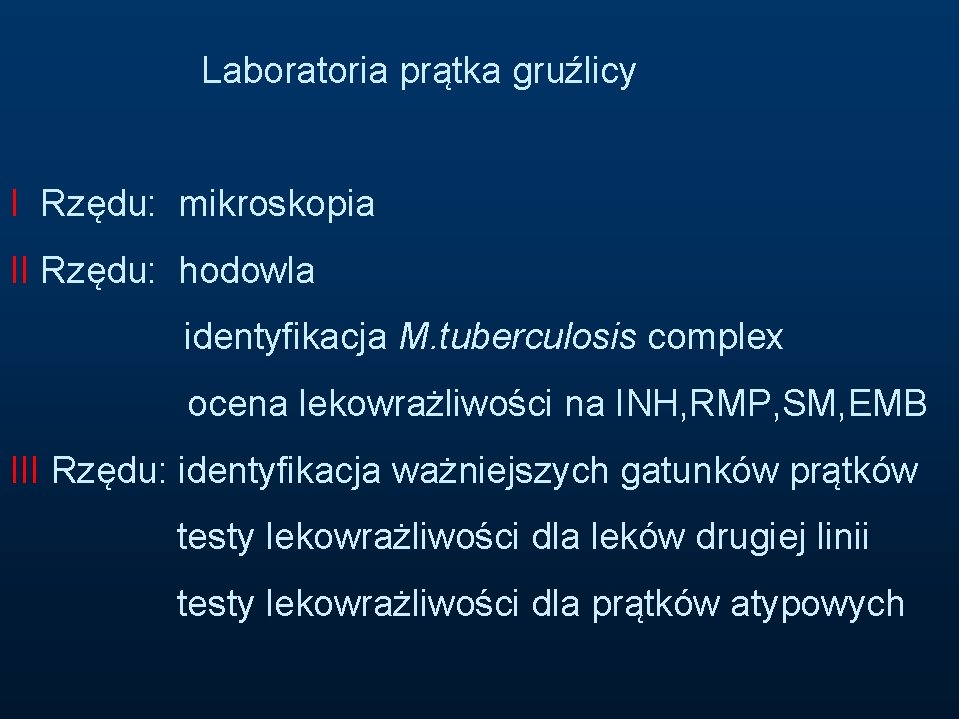 Laboratoria prątka gruźlicy I Rzędu: mikroskopia II Rzędu: hodowla identyfikacja M. tuberculosis complex ocena