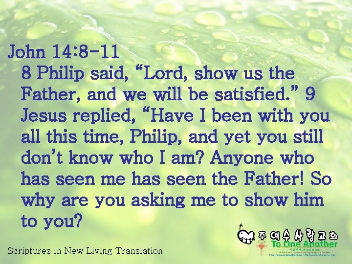 John 14: 8 -11 8 Philip said, “Lord, show us the Father, and we