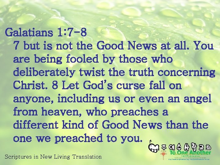 Galatians 1: 7 -8 7 but is not the Good News at all. You