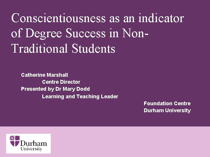 Conscientiousness as an indicator of Degree Success in Non. Traditional Students Catherine Marshall Centre
