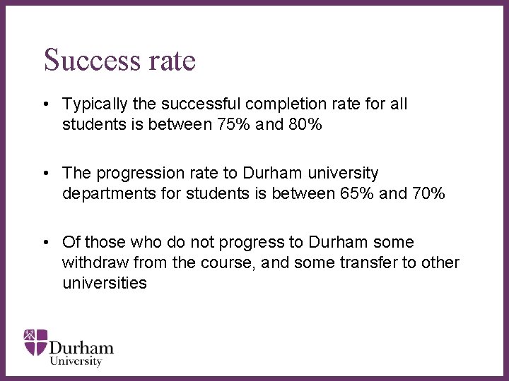 Success rate • Typically the successful completion rate for all students is between 75%
