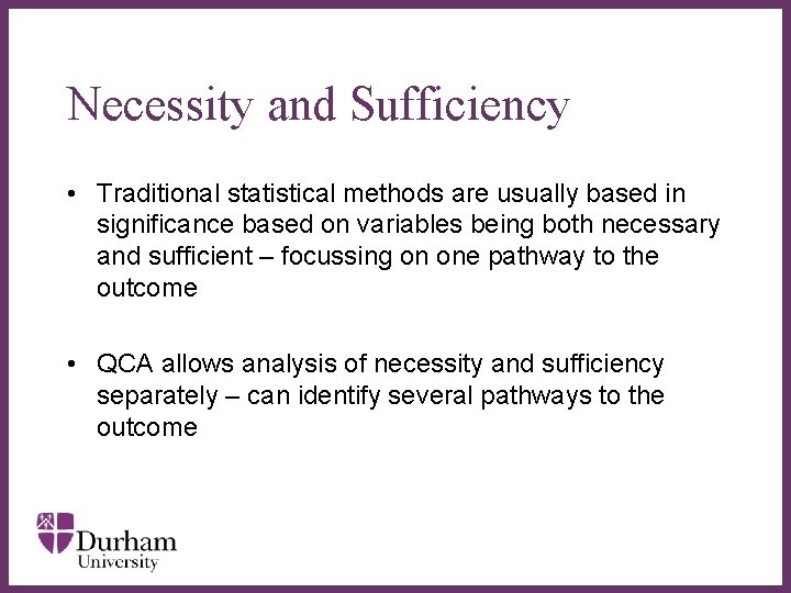 Necessity and Sufficiency • Traditional statistical methods are usually based in significance based on