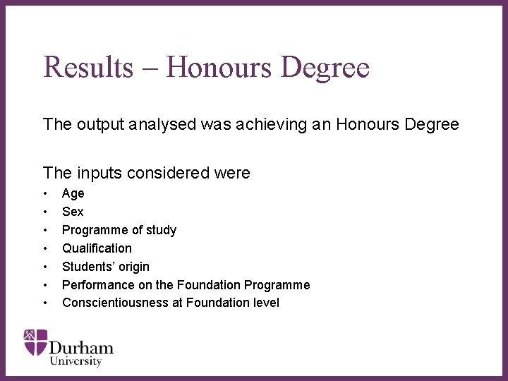 Results – Honours Degree The output analysed was achieving an Honours Degree The inputs