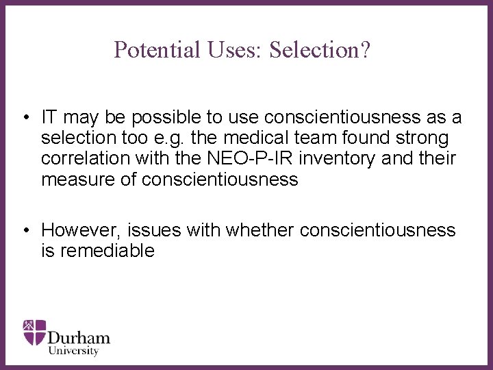 Potential Uses: Selection? • IT may be possible to use conscientiousness as a selection
