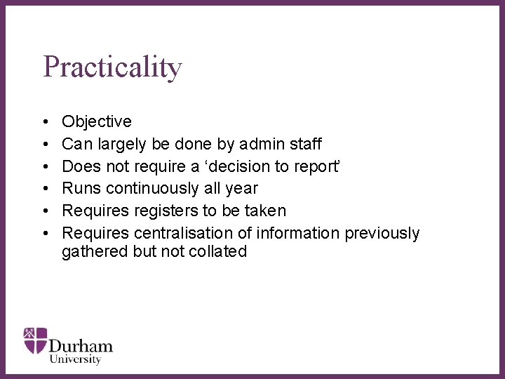 Practicality • • • Objective Can largely be done by admin staff Does not