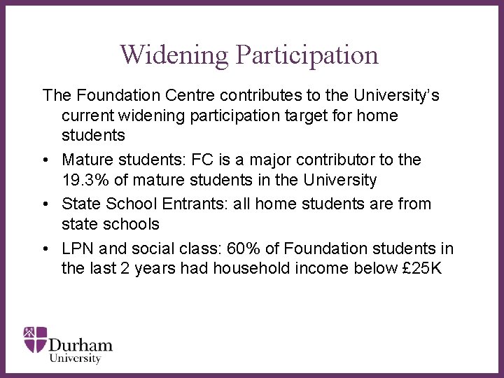 Widening Participation The Foundation Centre contributes to the University’s current widening participation target for