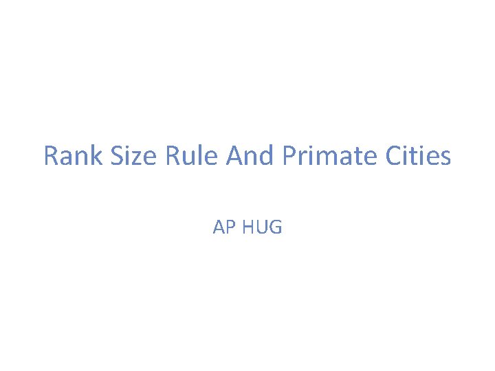 Rank Size Rule And Primate Cities AP HUG 