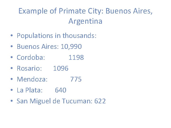 Example of Primate City: Buenos Aires, Argentina • • Populations in thousands: Buenos Aires: