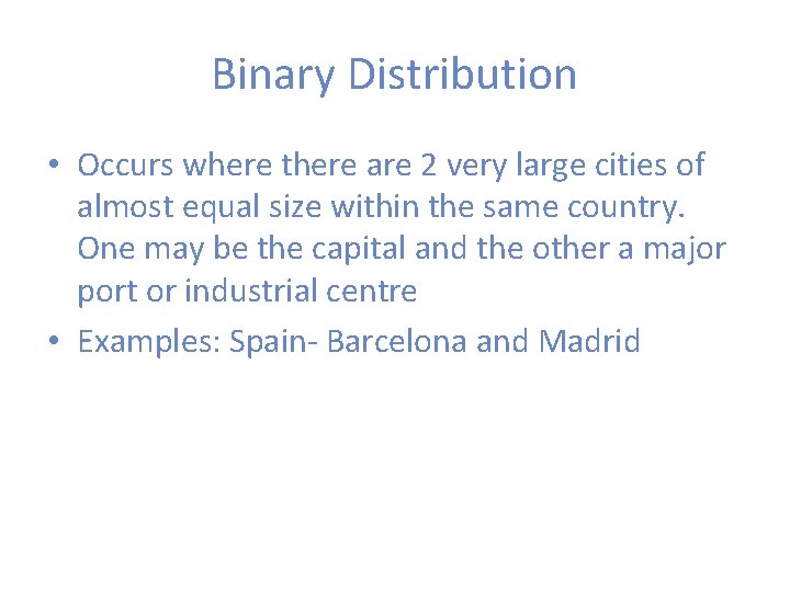 Binary Distribution • Occurs where there are 2 very large cities of almost equal