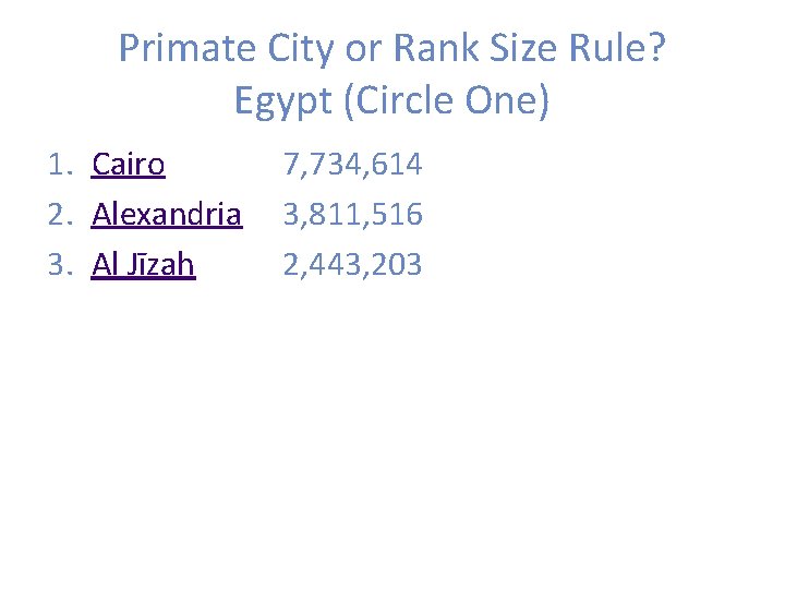 Primate City or Rank Size Rule? Egypt (Circle One) 1. Cairo 2. Alexandria 3.
