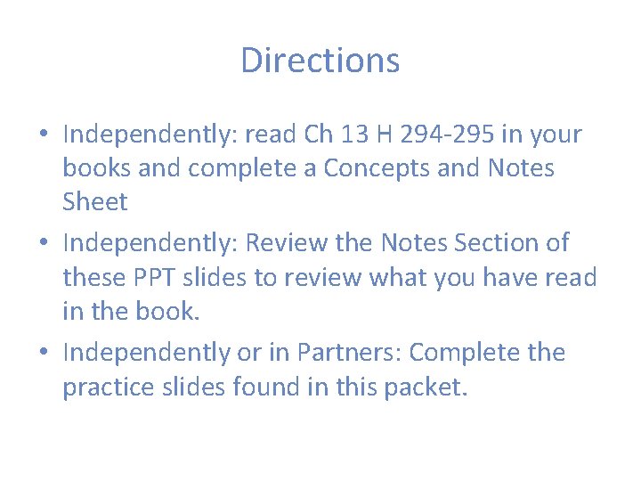 Directions • Independently: read Ch 13 H 294 -295 in your books and complete