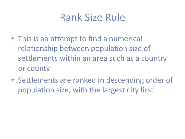 Rank Size Rule • This is an attempt to find a numerical relationship between