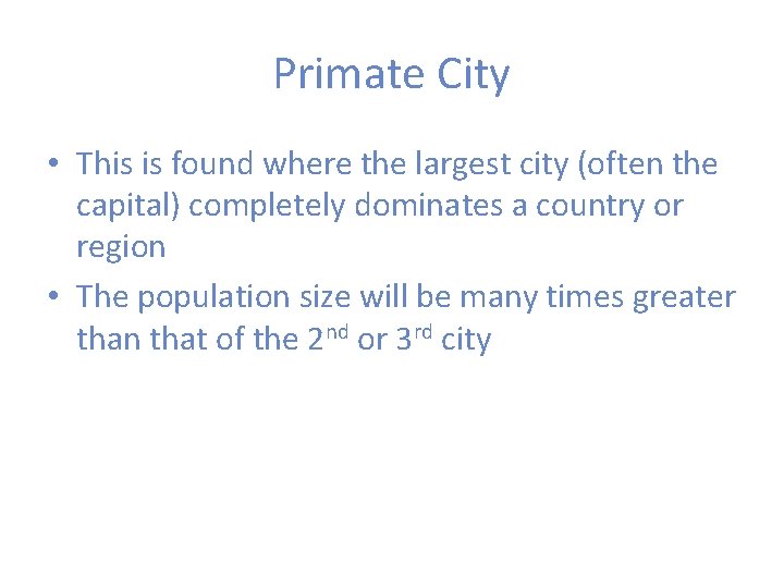 Primate City • This is found where the largest city (often the capital) completely