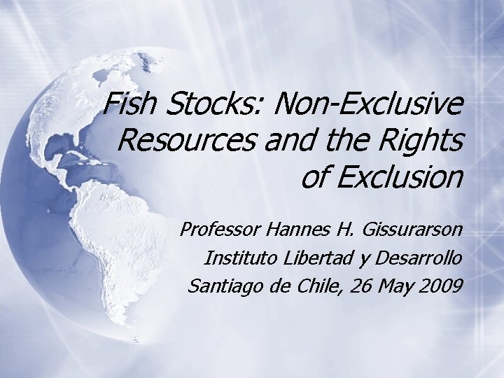 Fish Stocks: Non-Exclusive Resources and the Rights of Exclusion Professor Hannes H. Gissurarson Instituto