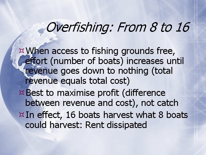 Overfishing: From 8 to 16 When access to fishing grounds free, effort (number of
