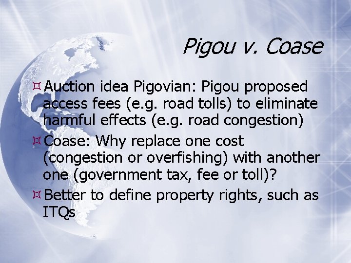 Pigou v. Coase Auction idea Pigovian: Pigou proposed access fees (e. g. road tolls)