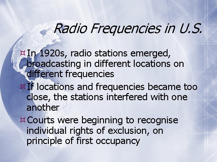 Radio Frequencies in U. S. In 1920 s, radio stations emerged, broadcasting in different