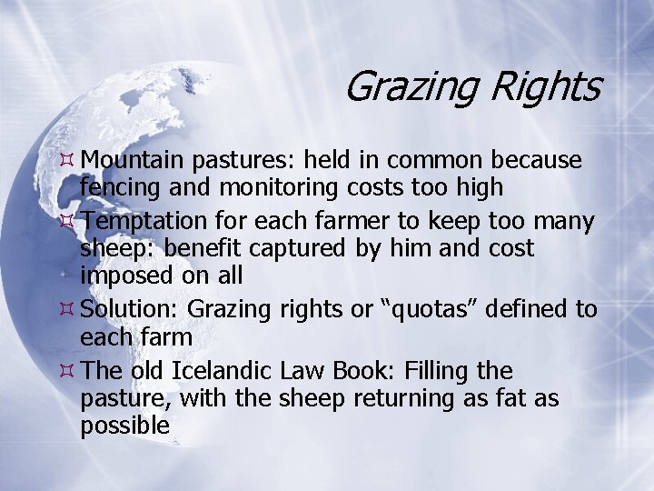 Grazing Rights Mountain pastures: held in common because fencing and monitoring costs too high