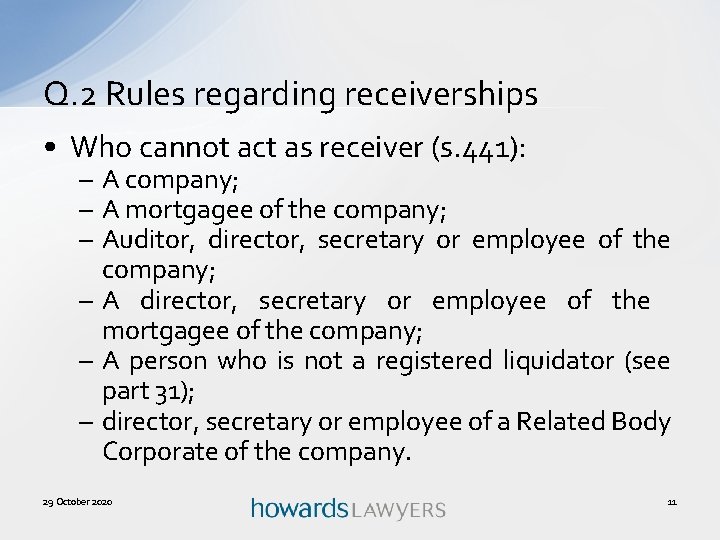 Q. 2 Rules regarding receiverships • Who cannot act as receiver (s. 441): –